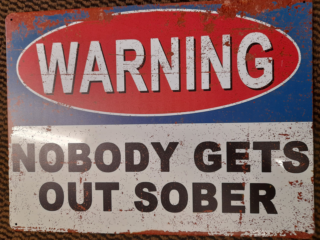 Warning Nobody gets out sober - vintage style metal sign